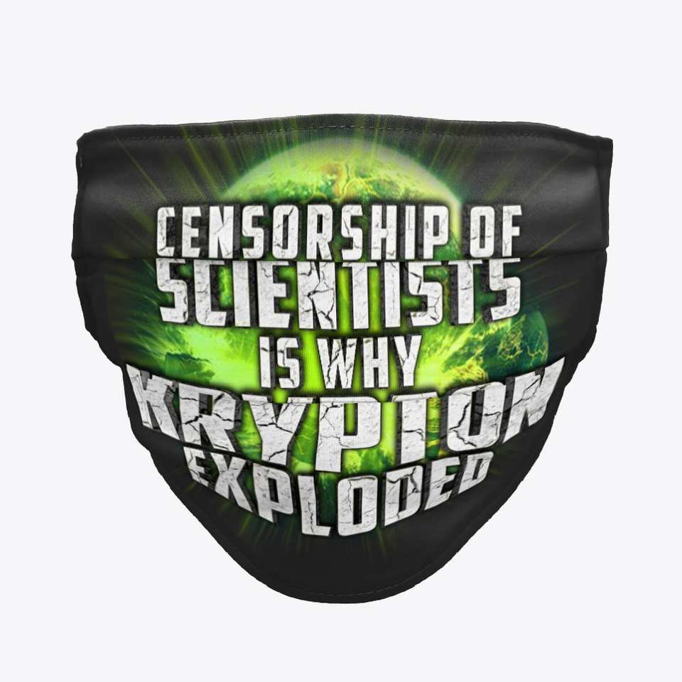 Censorship of scientists is why krypton exploded face mask