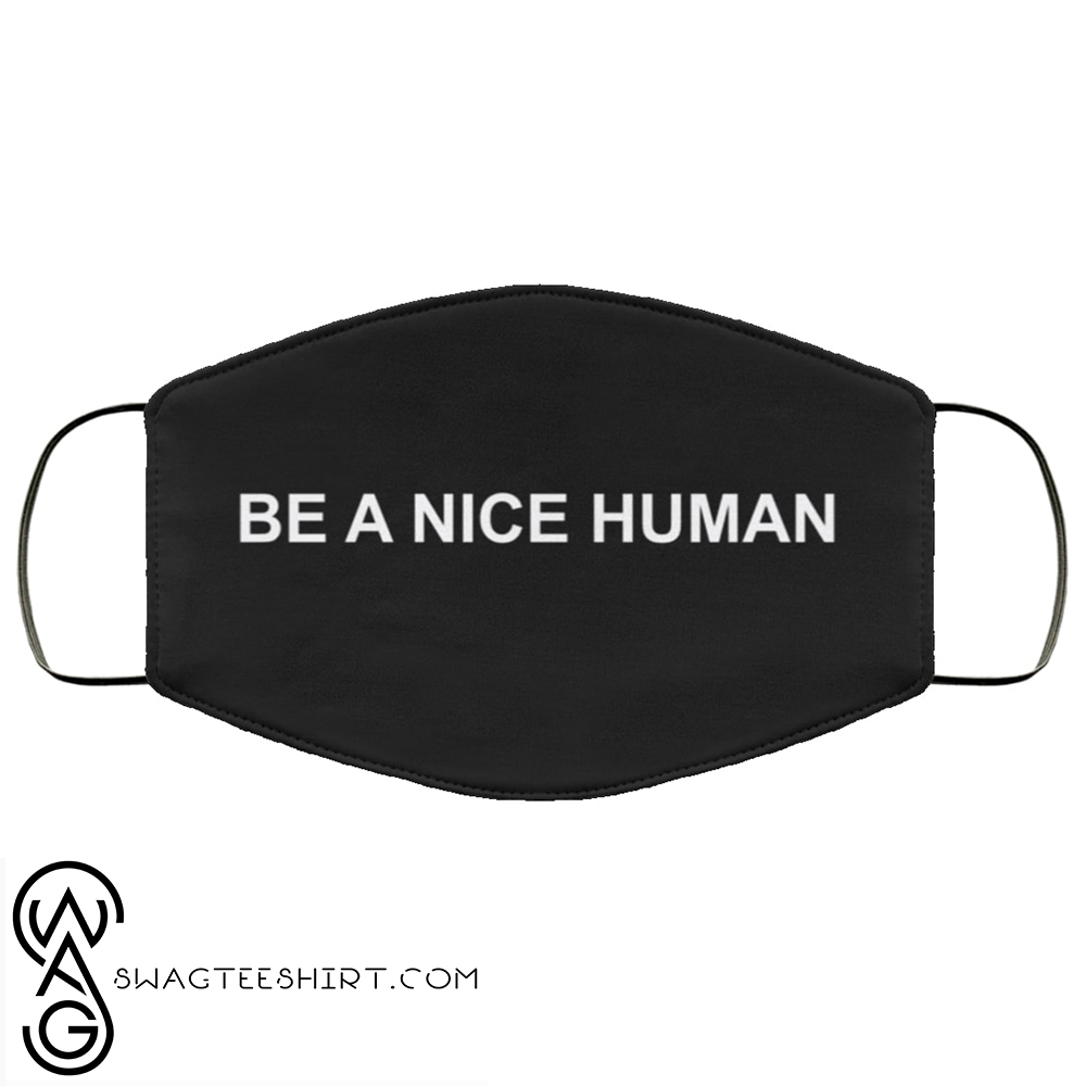 Be a nice human full over printed face mask