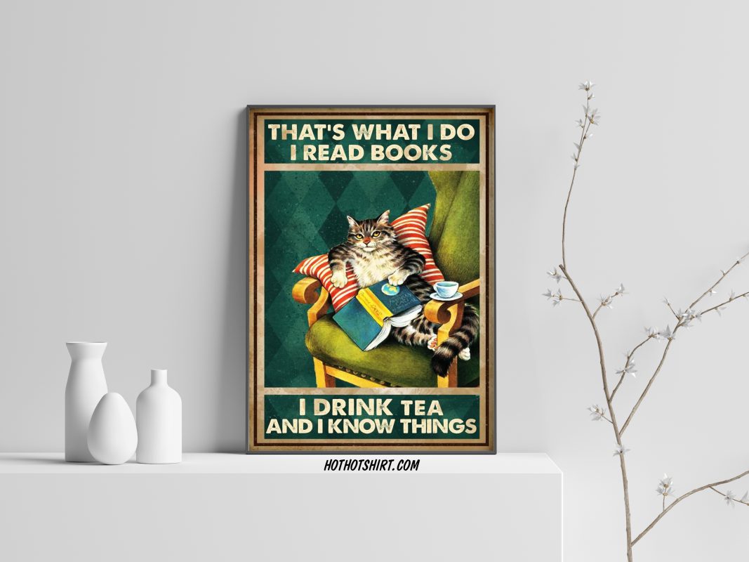 Cat That’s what I do I read books I drink tea and I know things poster