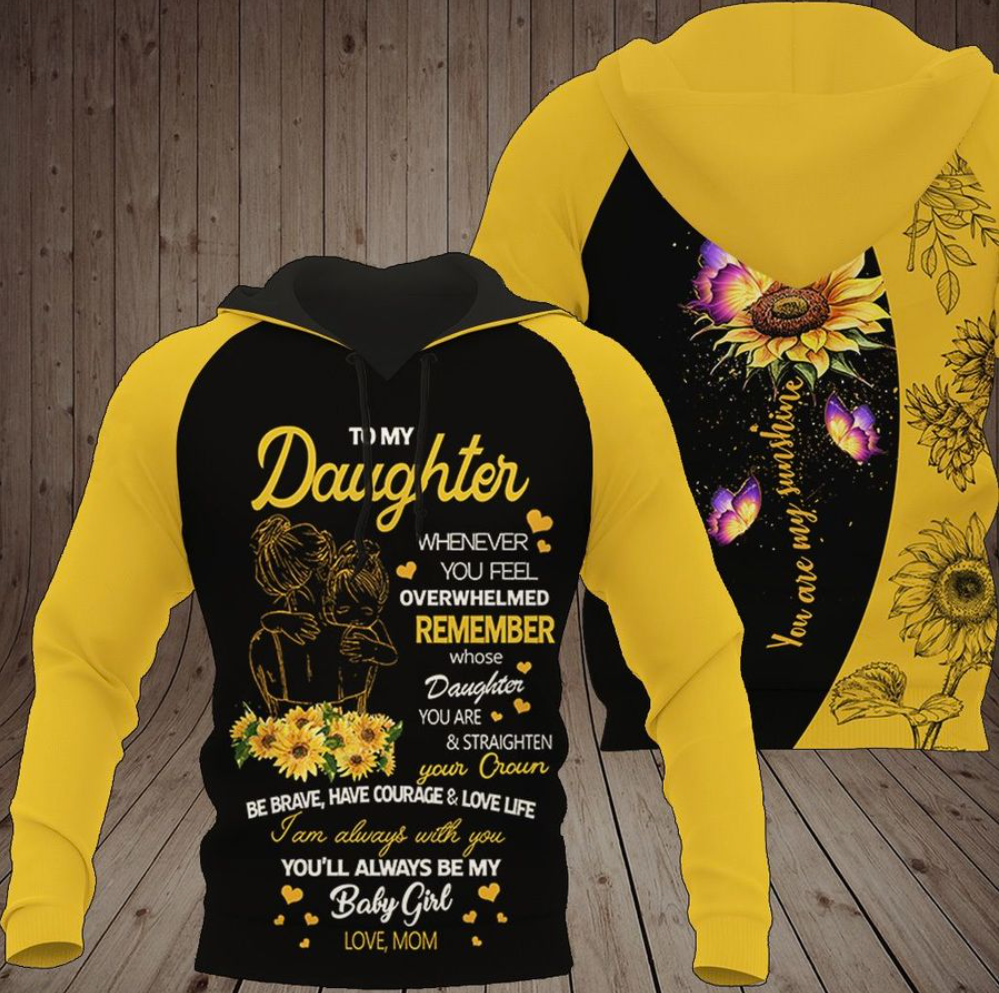 Sunflower mom to my daughter whenever you feel overwhelmed remember whose daughter you are 3D hoodie