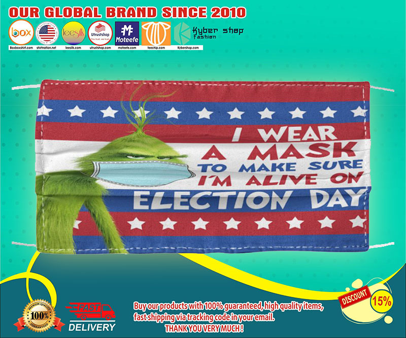 Grinch I wear a mask yo mask sure I'm alive  on election day face mask - LIMITED EDITION