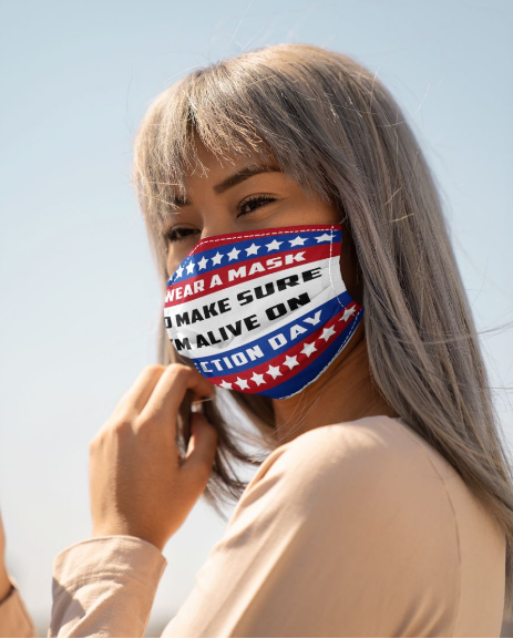I WEAR A MASK TO MAKE SURE I'M ALIVE ON ELECTION DAY WOMEN