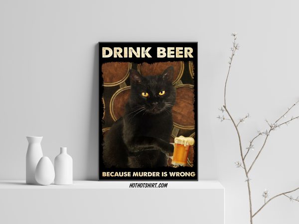 Black cat drink beer because murder is wrong poster