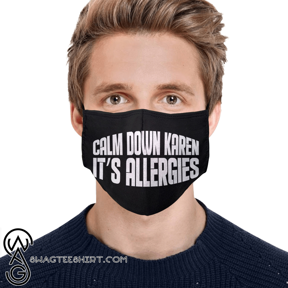 Calm down karen its allergies full printing face mask - maria