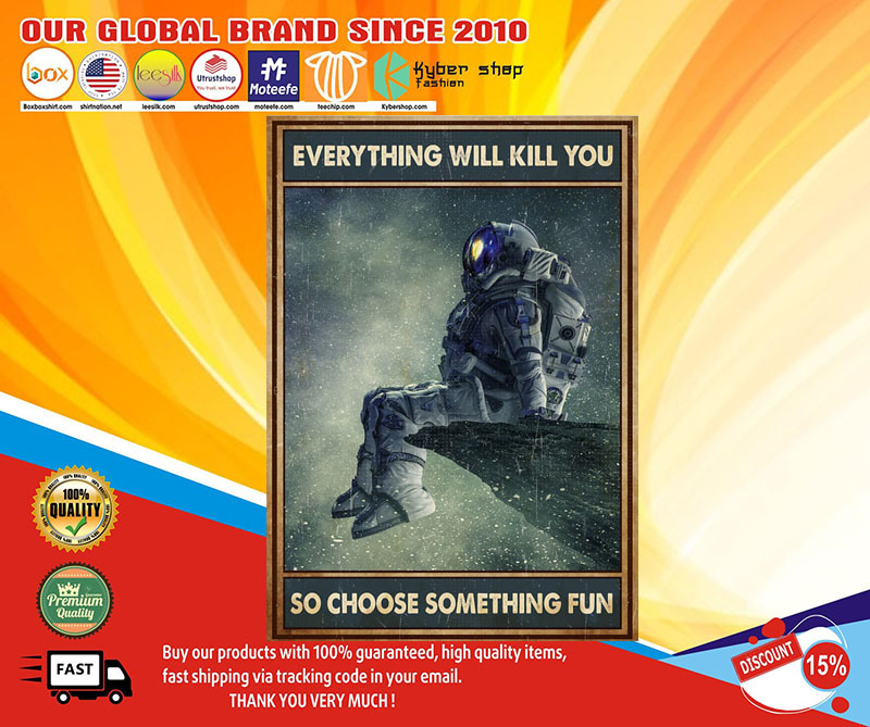 Astronaut everything will kill you so choose something fun poster1