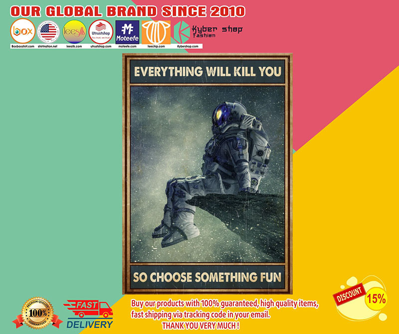 Astronaut everything will kill you so choose something fun poster3