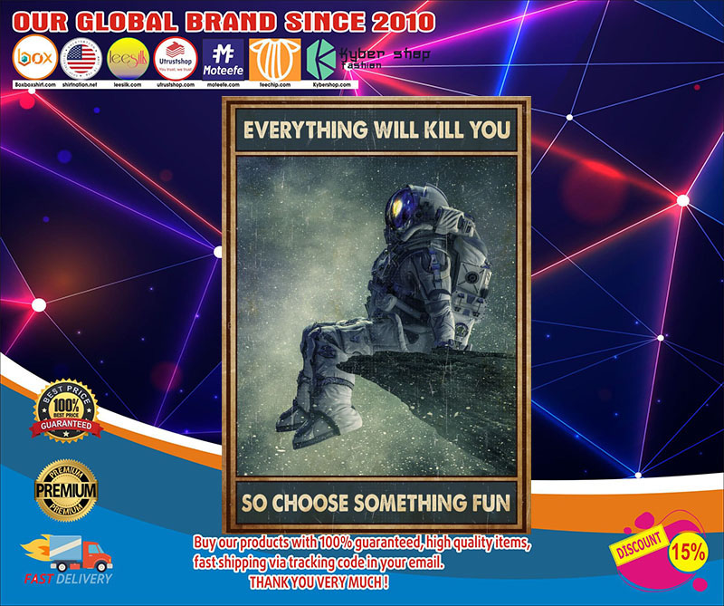 Astronaut everything will kill you so choose something fun poster4