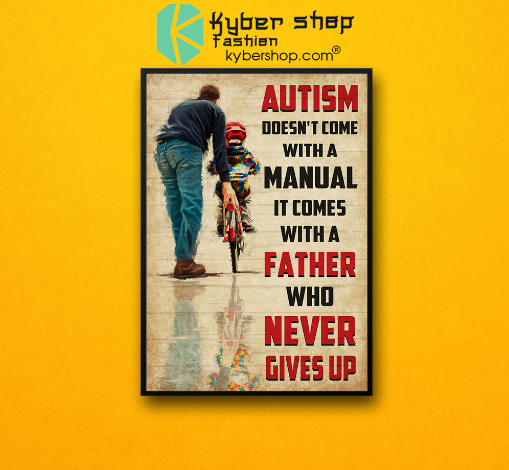 Autism doesn't come with a manual it comes with a father that never gives up poster7