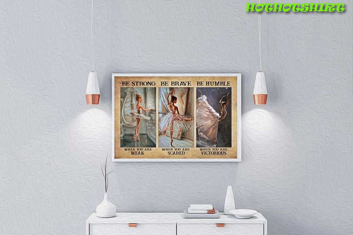 Ballet Girls Be Strong Be Brave Be Humble Poster 2