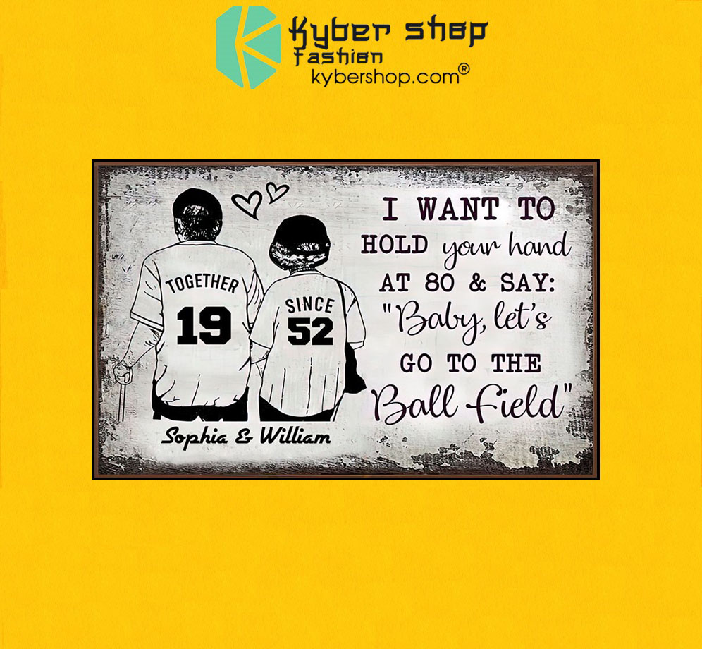 Baseball I want to hold your hand at 80 and say baby let's go to the ball field poster7