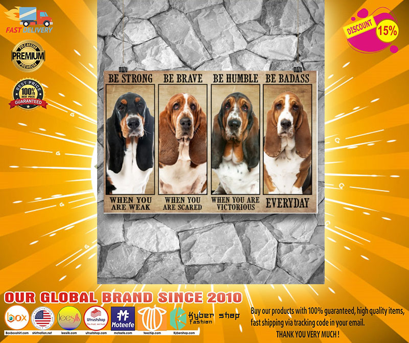 Basset hound be strong be brave be humble be badass poster3