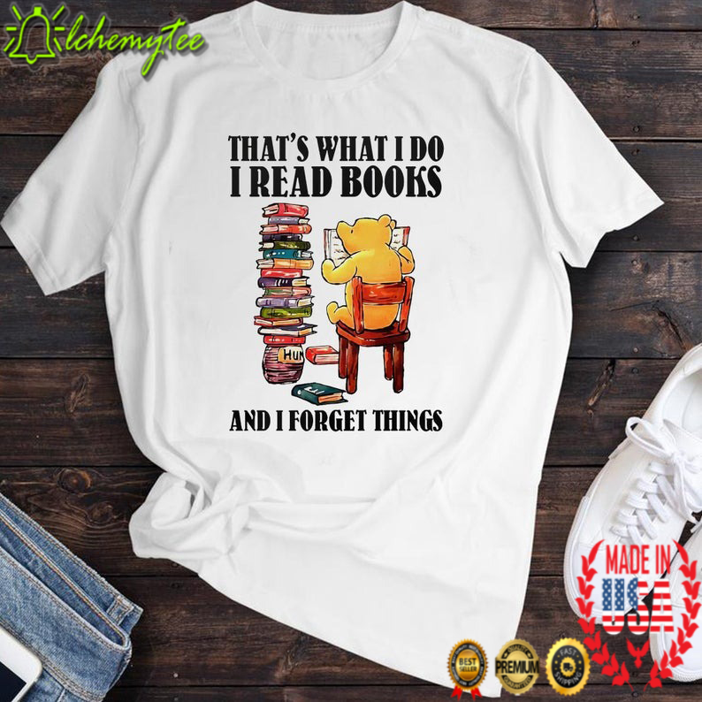 Bear That’s What I Do I Read Books And I Forget Things Shirt