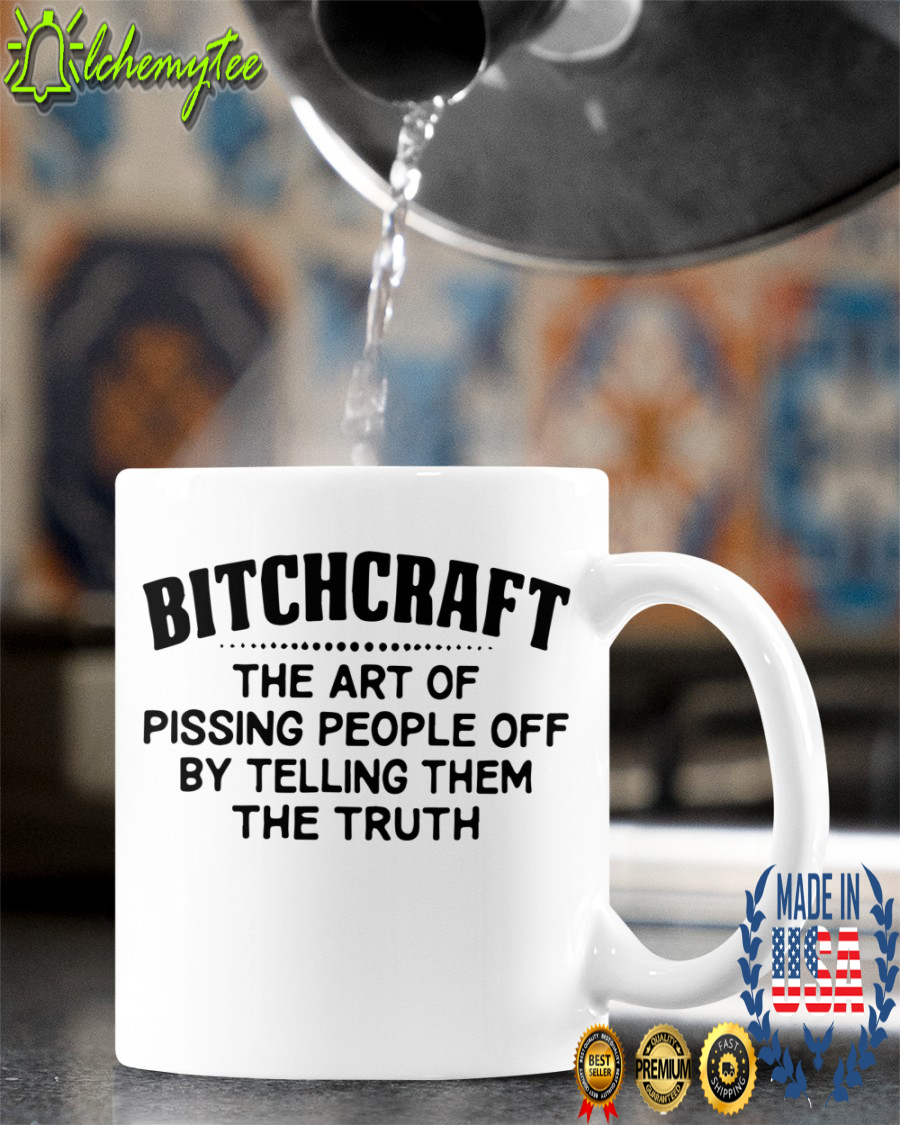 Bitchcraft the art of pissing people off by telling them the truth mug 2