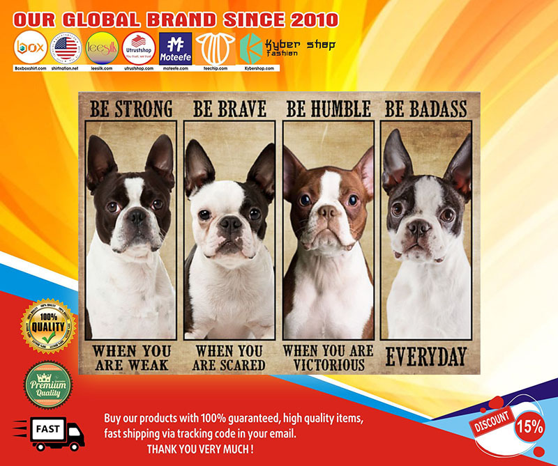 Boston terrier be strong be brave be humble be badass poster2