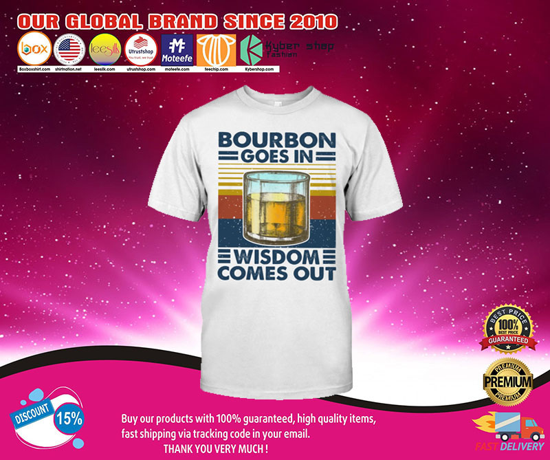 Bourbon goes in wisdom comes out shirt2