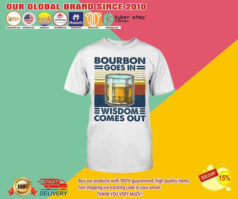 Bourbon goes in wisdom comes out shirt3