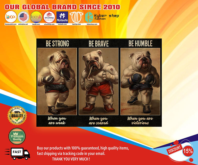 Bulldog boxer be strong be brave be humble be badass poster