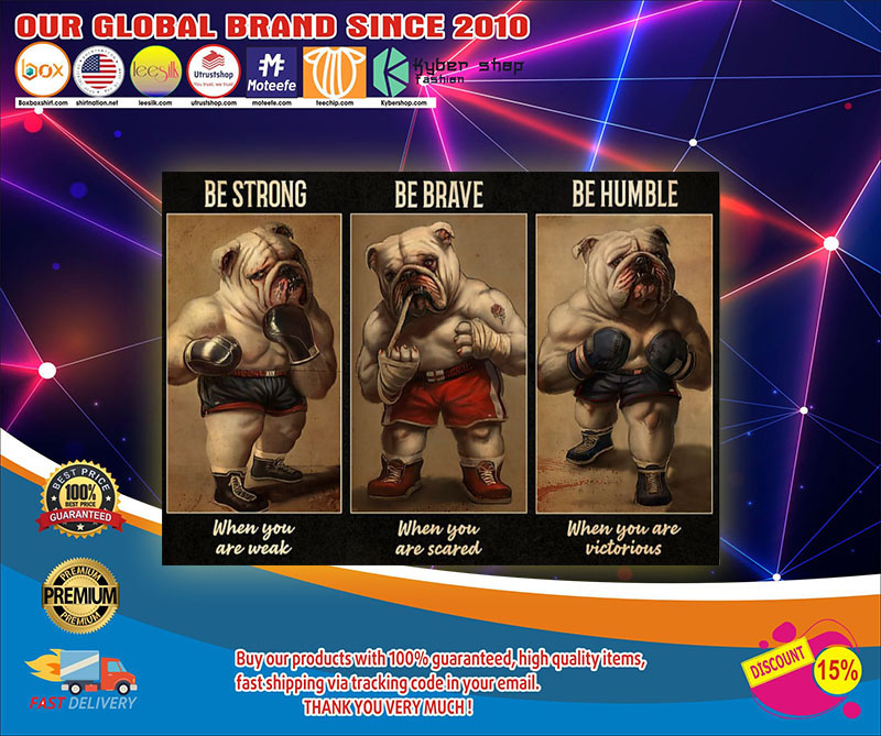 Bulldog Boxer be strong be brave be humble be badass poster4