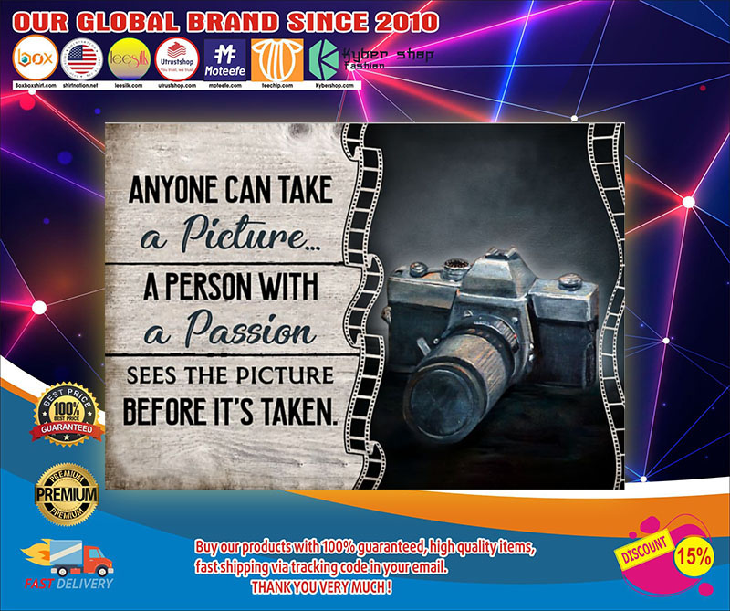 Camera anyone can take a picture a person with a passion sees the picture before it's taken poster1