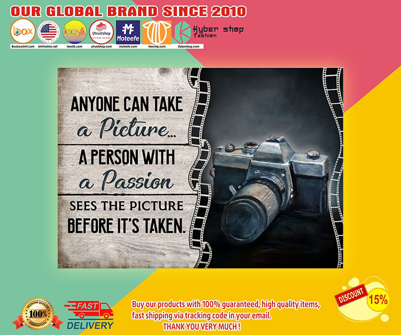 Camera anyone can take a picture a person with a passion sees the picture before it's taken poster2