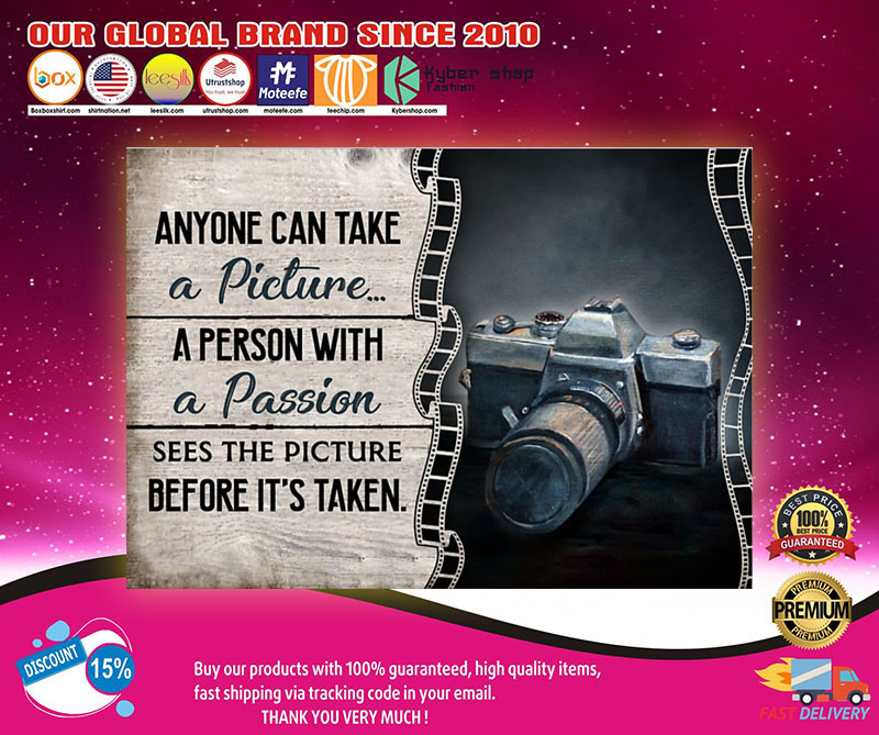 Camera anyone can take a picture a person with a passion sees the picture before it's taken poster3