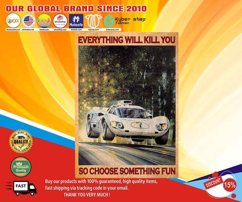 Car Racing everything will kill you so choose something fun poster