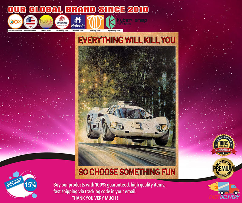 Car Racing everything will kill you so choose something fun poster2