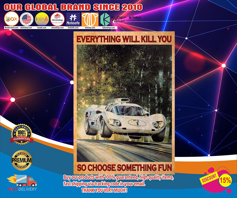 Car Racing everything will kill you so choose something fun poster4