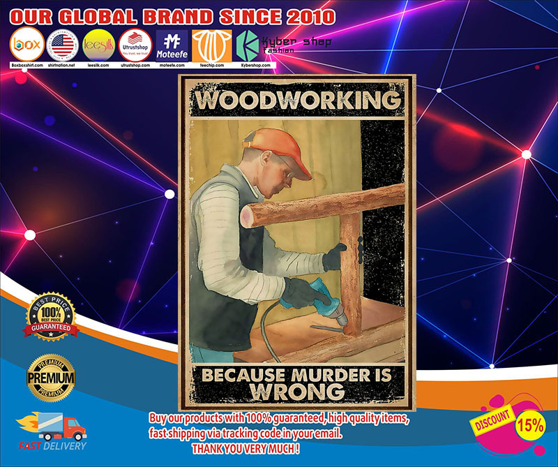 Carpenter woodworking because murder is wrong poster4