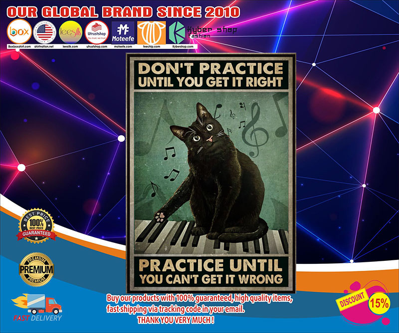 Cat Don’t practice until you get it right practice until you can’t get it wrong poster