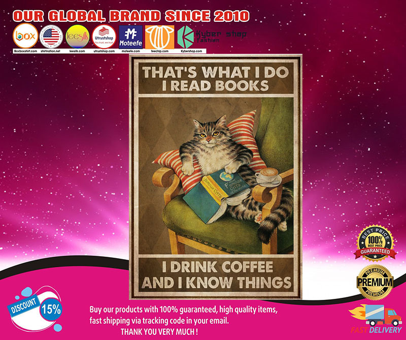 Cat That's what I do I read books I drink coffee and I know things poster3