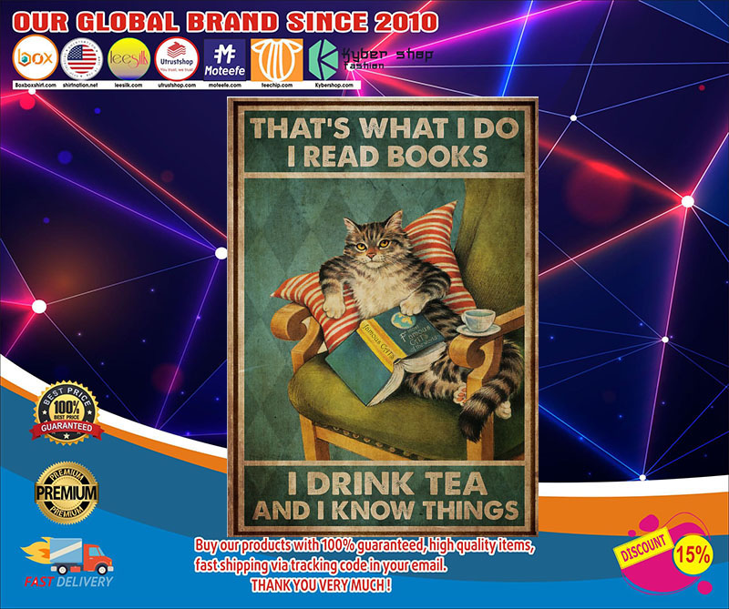 Cat That’s what I do I read books I drink tea and I know things poster