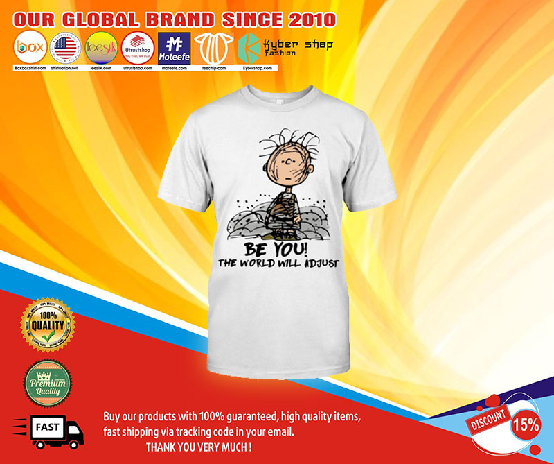Charlie Brown be you the world will adjust shirt1