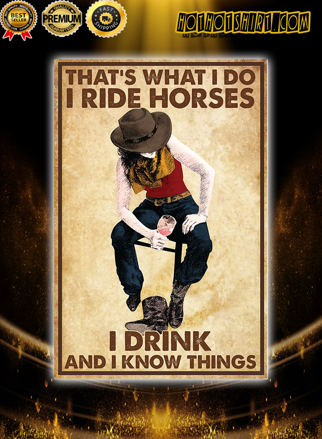 Cowgirl i ride horses i drink and i know things poster