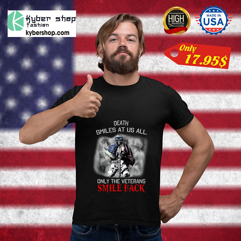 Death Smiles At Us All Only The Veterans Smile Back Shirt5