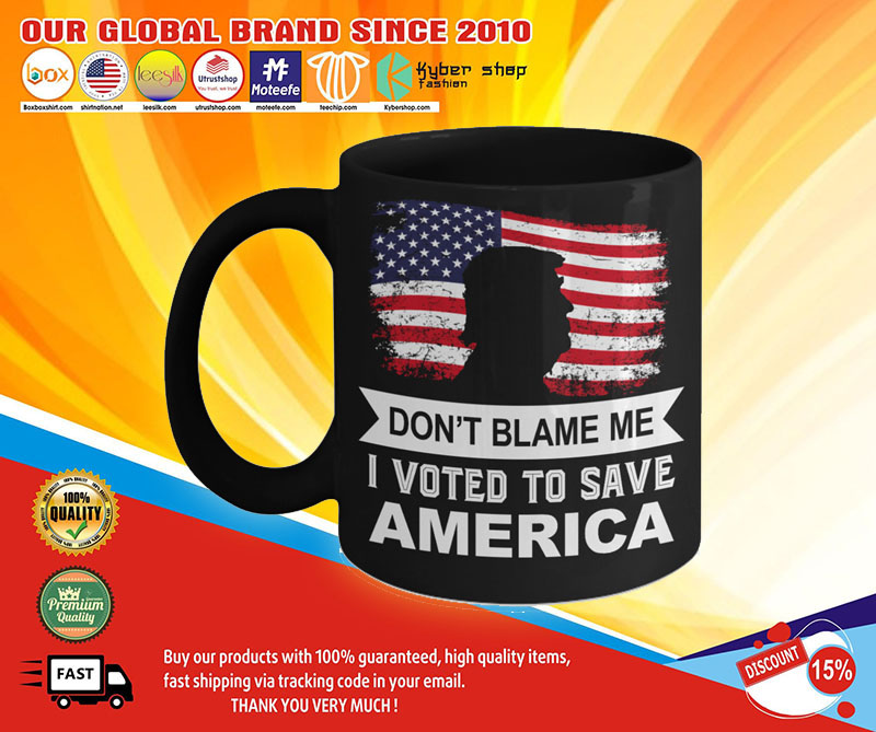 Donald Trump Don't blame me I voted to save america mug1