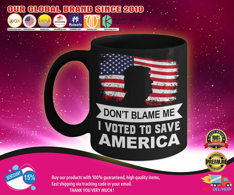 Donald Trump Don’t blame me I voted to save america mug