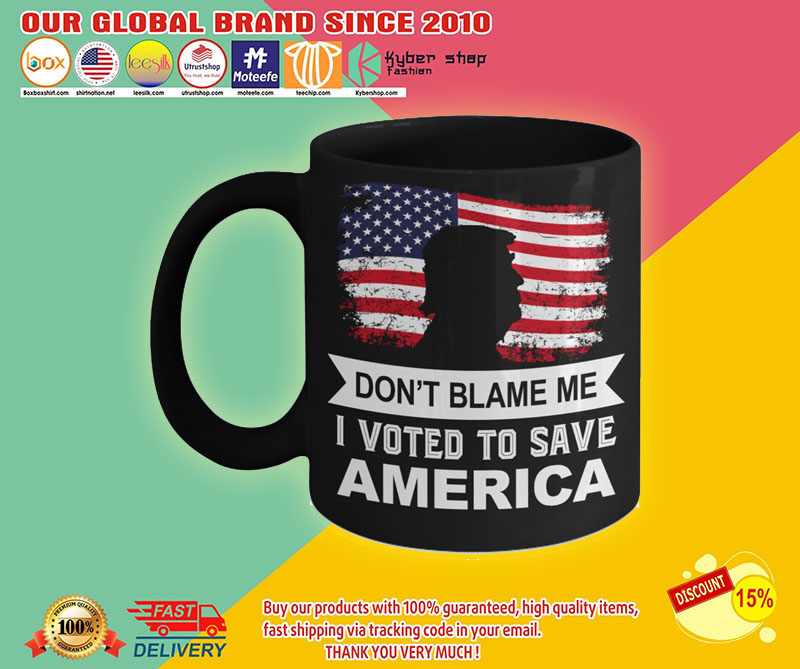 Donald Trump Don't blame me I voted to save america mug3