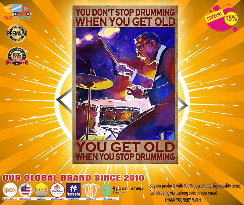 Drumming you get old when you stop drumming poster5