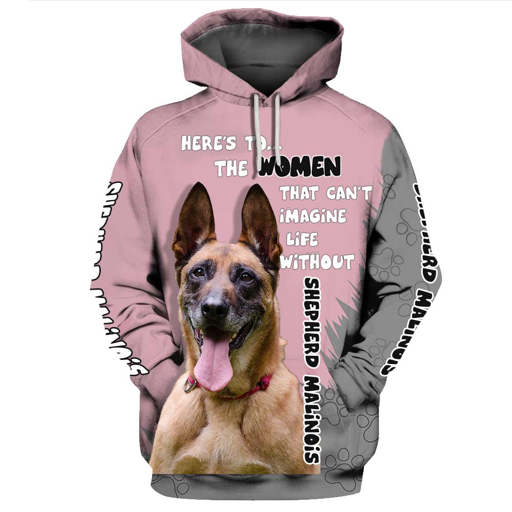 Here's to the women that can't imagine life without Shepherd Malinois 3D Hoodie