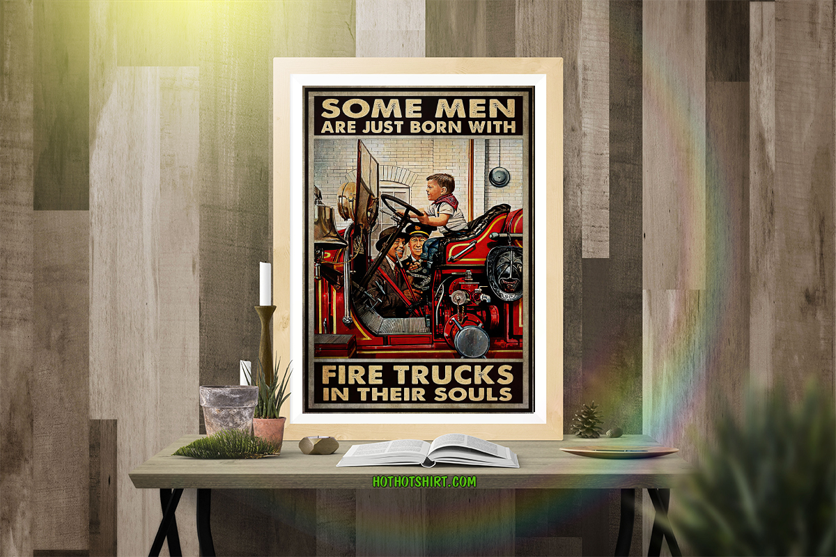 Firefighter Some men are just born with fire trucks in their souls poster