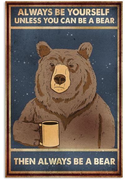 Be yourself a bear poster