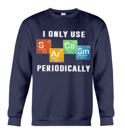 Chemistry use sarcasm periodically sweater
