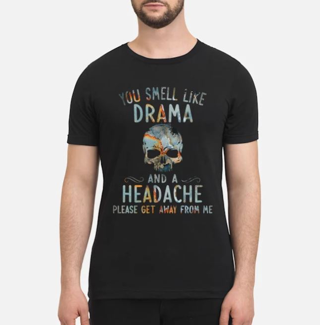Skull drama headache t shirt, hoodie, tank top