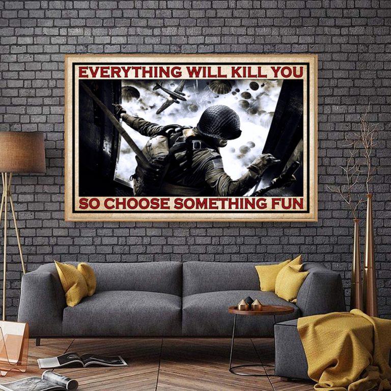 Gift For Veteran Everything will kill you so choose something fun canvas and poster