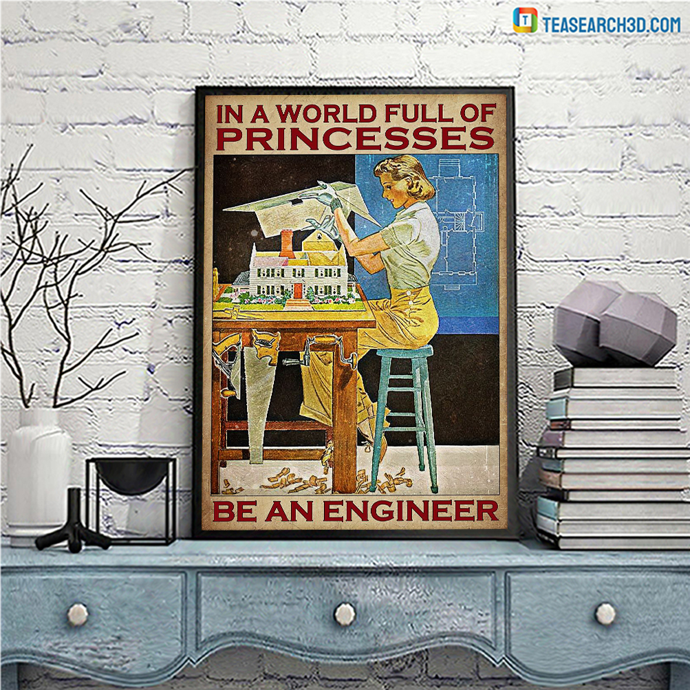 Girl in a world full of princess be an engineer poster