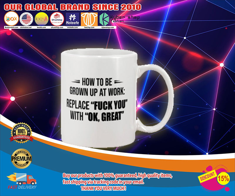 How to be grown up at work replace fuck you with ok great mug1