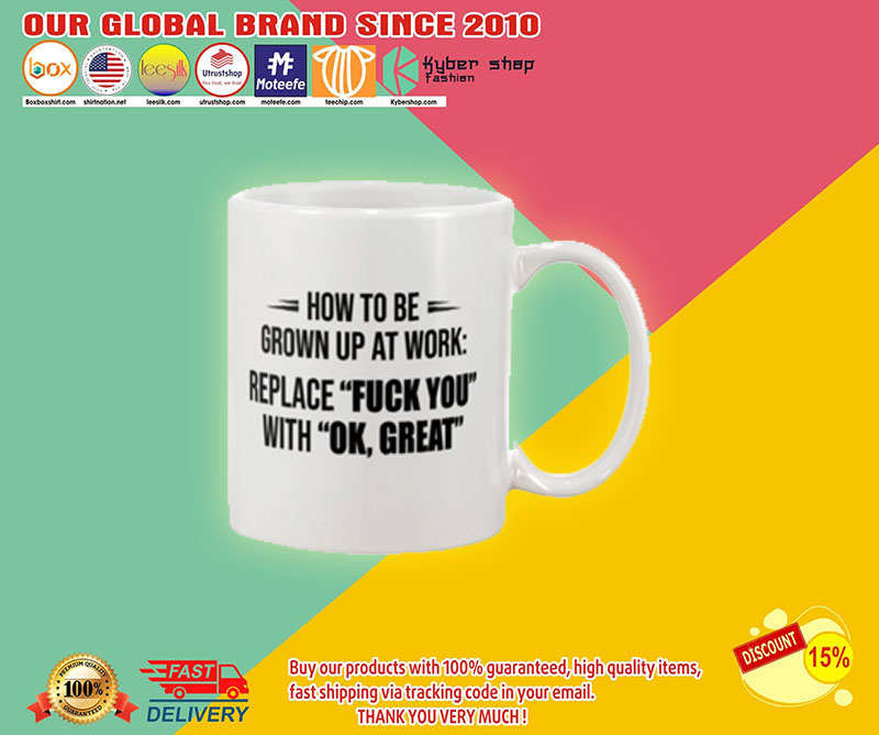 How to be grown up at work replace fuck you with ok great mug2