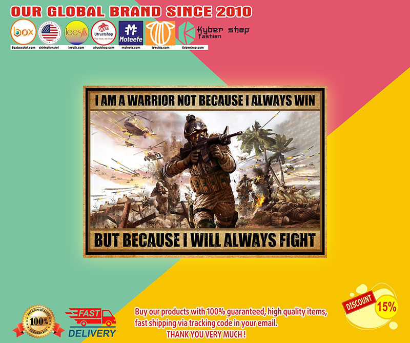 I am a warrior not because I always win but because I will always fight poster1