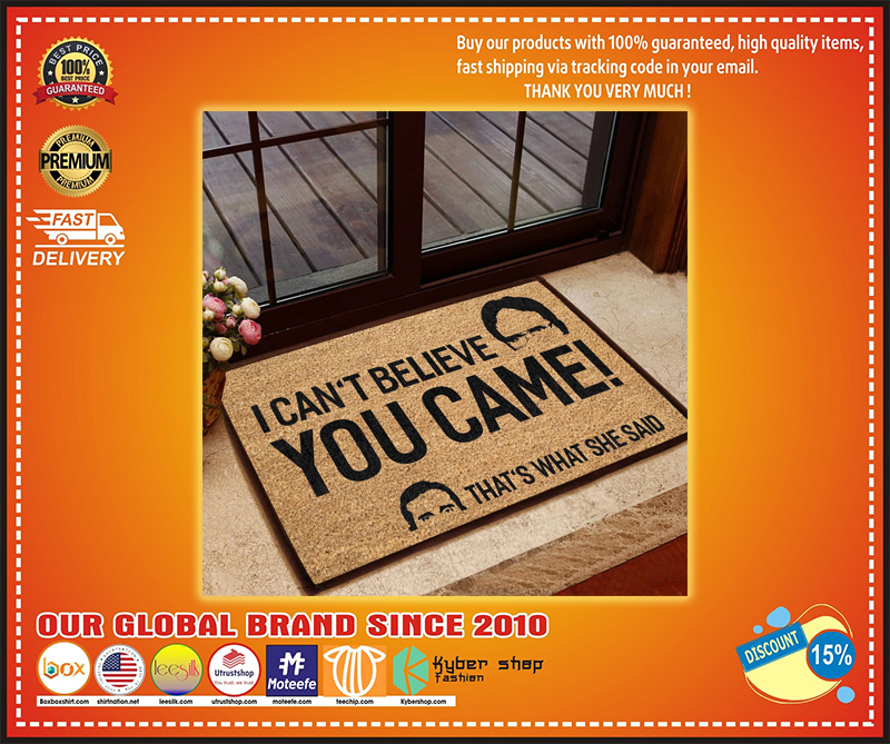 I can’t believe you came that’s what she said doormat – LIMITED EDITION